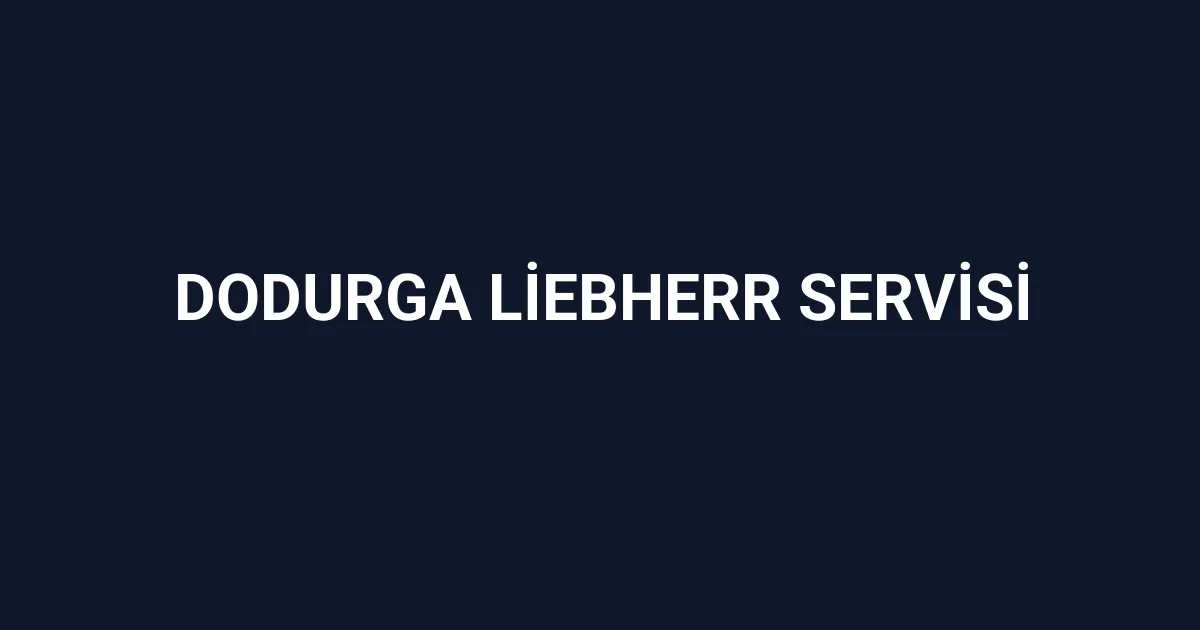 Dodurga Liebherr Servisi
